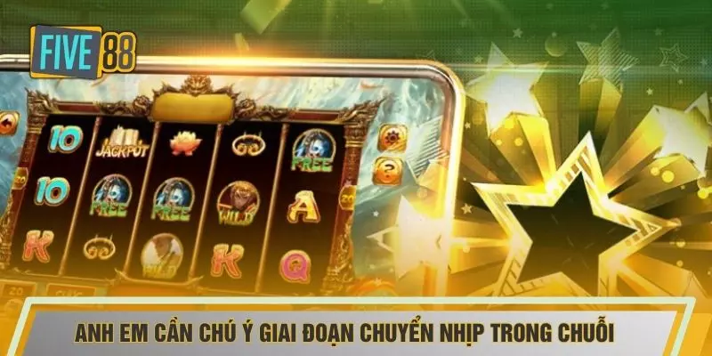 Anh em cần chú ý giai đoạn chuyển nhịp trong chuỗi