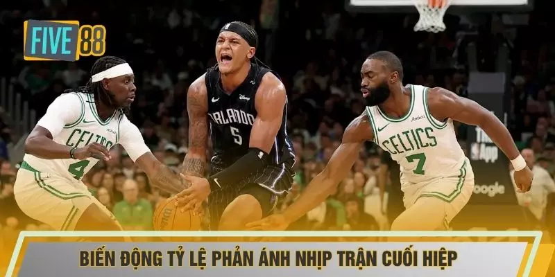 Biến động tỷ lệ phản ánh nhịp trận cuối hiệp