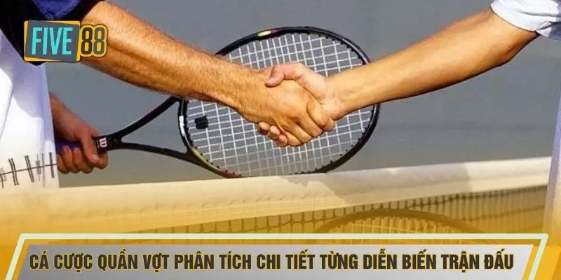 Cá cược quần vợt phân tích chi tiết từng diễn biến trận đấu