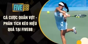 Cá Cược Quần Vợt - Phân Tích Kèo Hiệu Quả Tại FIVE88