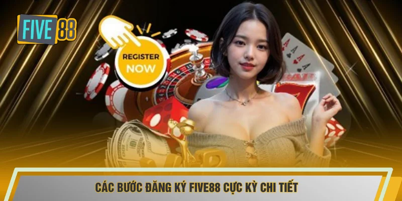 Các bước đăng ký FIVE88 cực kỳ chi tiết