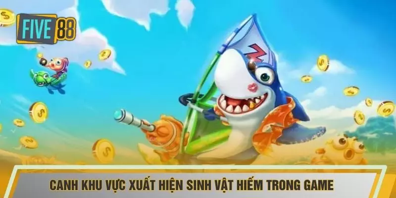 Canh khu vực xuất hiện sinh vật hiếm trong game