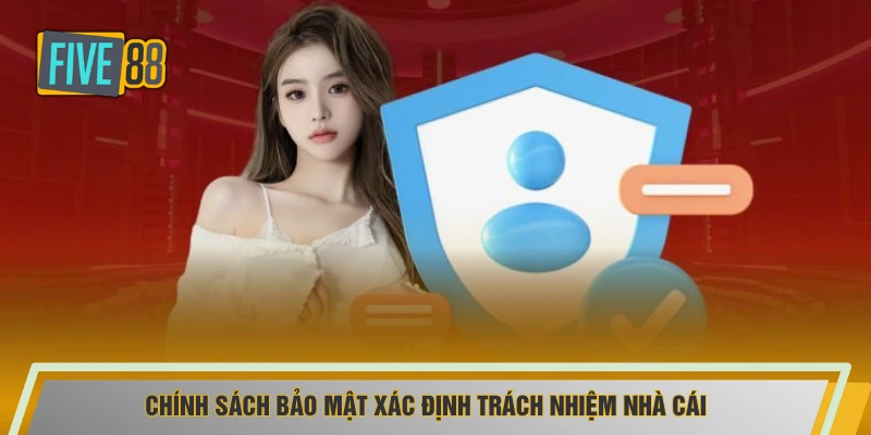 Chính sách bảo mật xác định trách nhiệm nhà cái