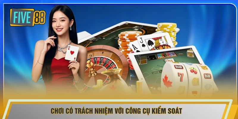 Chơi có trách nhiệm với công cụ kiểm soát