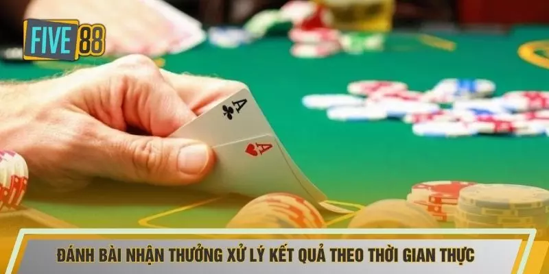 Đánh bài nhận thưởng xử lý kết quả theo thời gian thực
