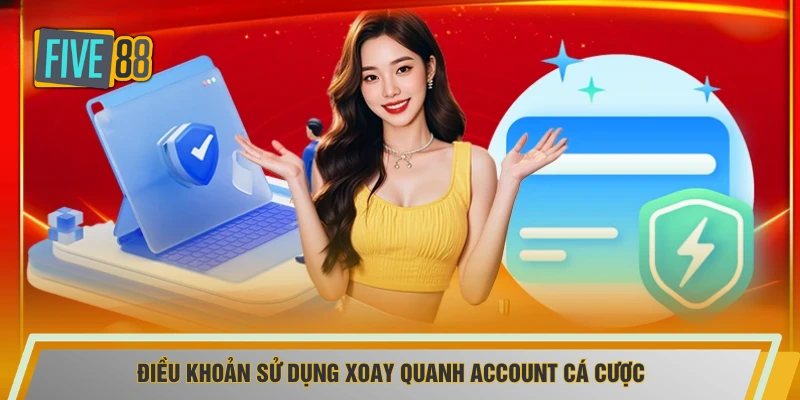 Điều khoản sử dụng xoay quanh account cá cược