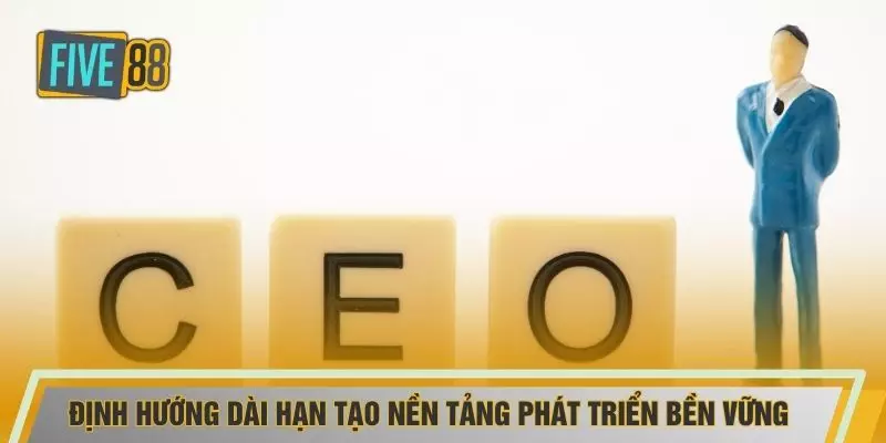Định hướng dài hạn tạo nền tảng phát triển bền vững