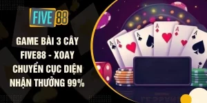 Game Bài 3 Cây FIVE88 - Xoay Chuyển Cục Diện Nhận Thưởng 99%
