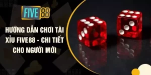 Hướng Dẫn Chơi Tài Xỉu FIVE88 - Chi Tiết Cho Người Mới