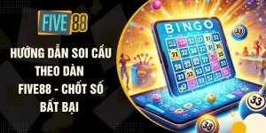 Hướng Dẫn Soi Cầu Theo Dàn FIVE88 - Chốt Số Bất Bại 