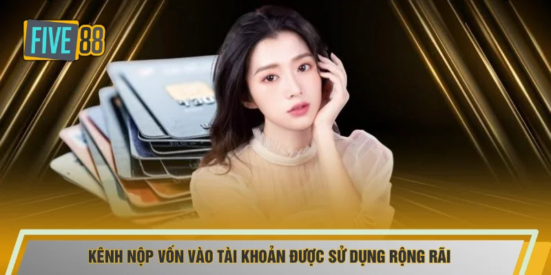 Kênh nộp vốn vào tài khoản được sử dụng rộng rãi