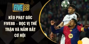 Kèo Phạt Góc FIVE88 – Đọc Vị Thế Trận Và Nắm Bắt Cơ Hội 
