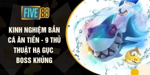 Kinh Nghiệm Bắn Cá Ăn Tiền - 9 Thủ Thuật Hạ Gục Boss Khủng