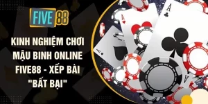 Kinh Nghiệm Chơi Mậu Binh Online FIVE88 - Xếp Bài "Bất Bại"