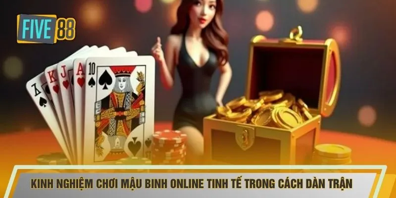 Kinh nghiệm chơi mậu binh online tinh tế trong cách dàn trận