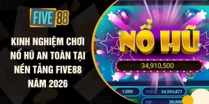 Kinh Nghiệm Chơi Nổ Hũ An Toàn Tại Nền Tảng FIVE88 Năm 2026
