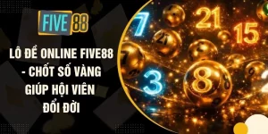 Lô Đề Online FIVE88 - Chốt Số Vàng Giúp Hội Viên Đổi Đời