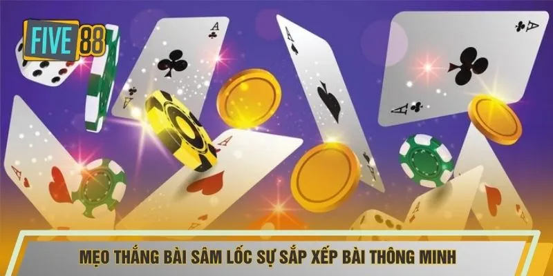 Mẹo thắng bài sâm lốc sự sắp xếp bài thông minh