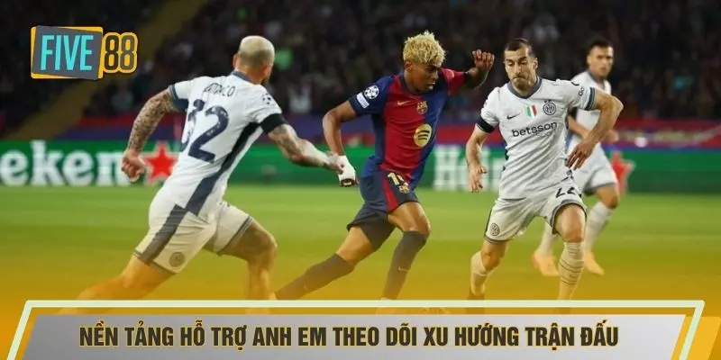 Nền tảng hỗ trợ anh em theo dõi xu hướng trận đấu