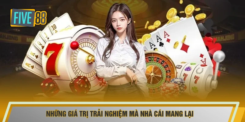 Những giá trị trải nghiệm mà nhà cái mang lại
