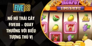 Nổ Hũ Trái Cây FIVE88 – Quay Thưởng Với Biểu Tượng Thú Vị