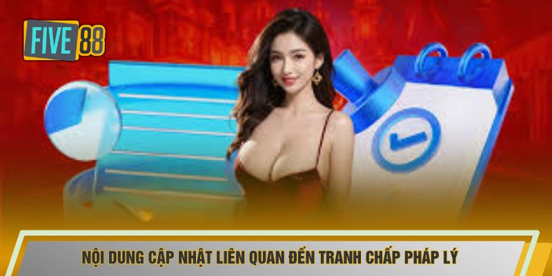 Nội dung cập nhật liên quan đến tranh chấp pháp lý
