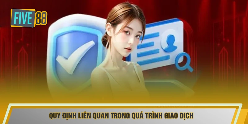 Quy định liên quan trong quá trình giao dịch