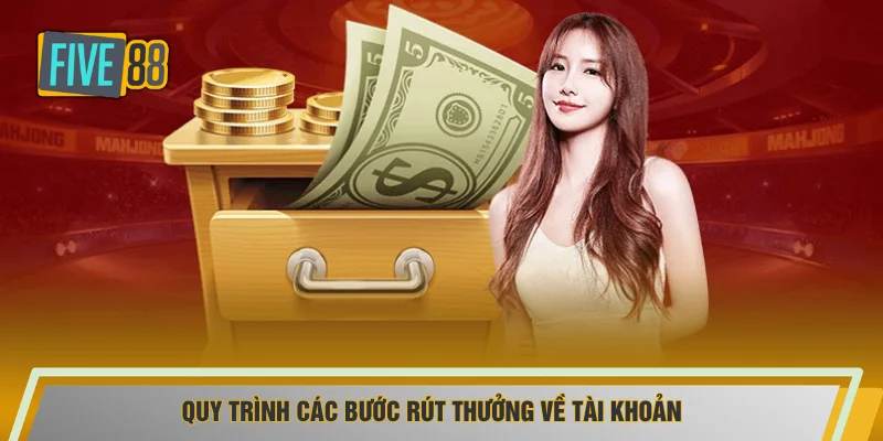 Quy trình các bước rút thưởng về tài khoản