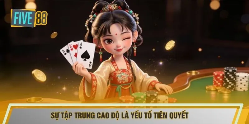 Sự tập trung cao độ là yếu tố tiên quyết 