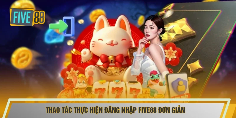 Thao tác thực hiện đăng nhập FIVE88 đơn giản