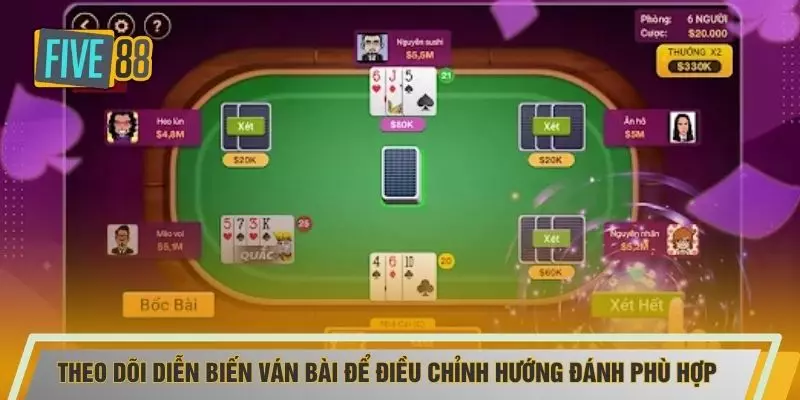 Theo dõi diễn biến ván bài để điều chỉnh hướng đánh phù hợp