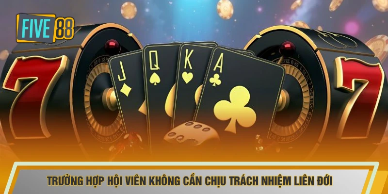 Trường hợp hội viên không cần chịu trách nhiệm liên đới