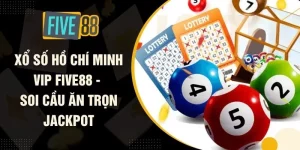 Xổ Số Hồ Chí Minh VIP FIVE88 - Soi Cầu Ăn Trọn Jackpot