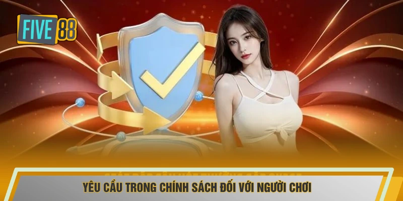 Yêu cầu trong chính sách đối với người chơi